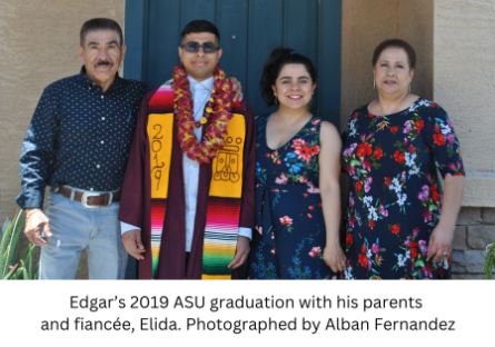 Photographed by Alban Fernandez (2019 ASU graduation with Edgar’s parents and fiancé Elida)