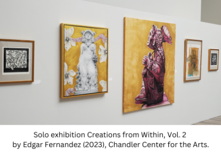 Solo exhibition Creations from Within, Vol. 2 by Edgar Fernandez (2023), Chandler Center for the Arts.